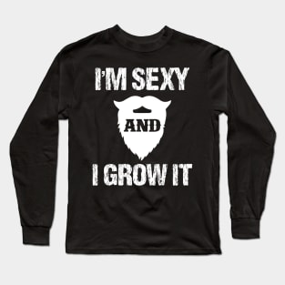 I'm Sexy And I Grow It - Ducktail Beard T-Shirt Long Sleeve T-Shirt